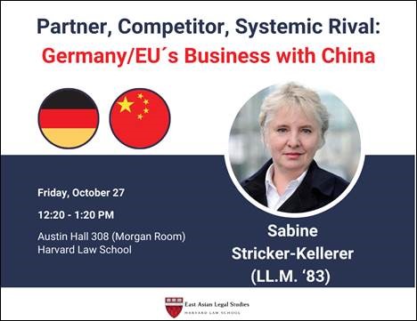 Poster Sabine Stricker-Kellerer event. Partner, Competitor, Systemic Rival – Germany/EU’s Business with China. October 27, 2023, 12:20 pm - 1:20 pm. Austin Hall 308 - Morgan Meeting Room